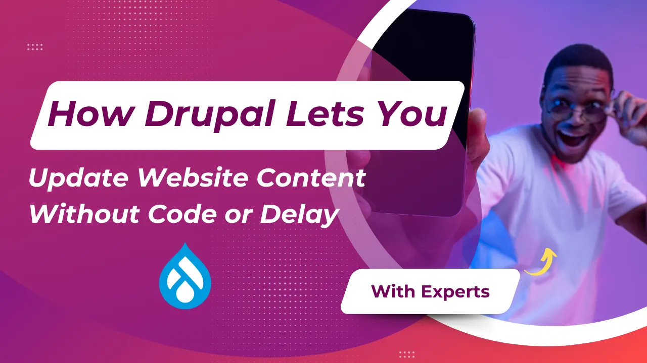 How Drupal Lets You Update Website Content Without Code or Delay