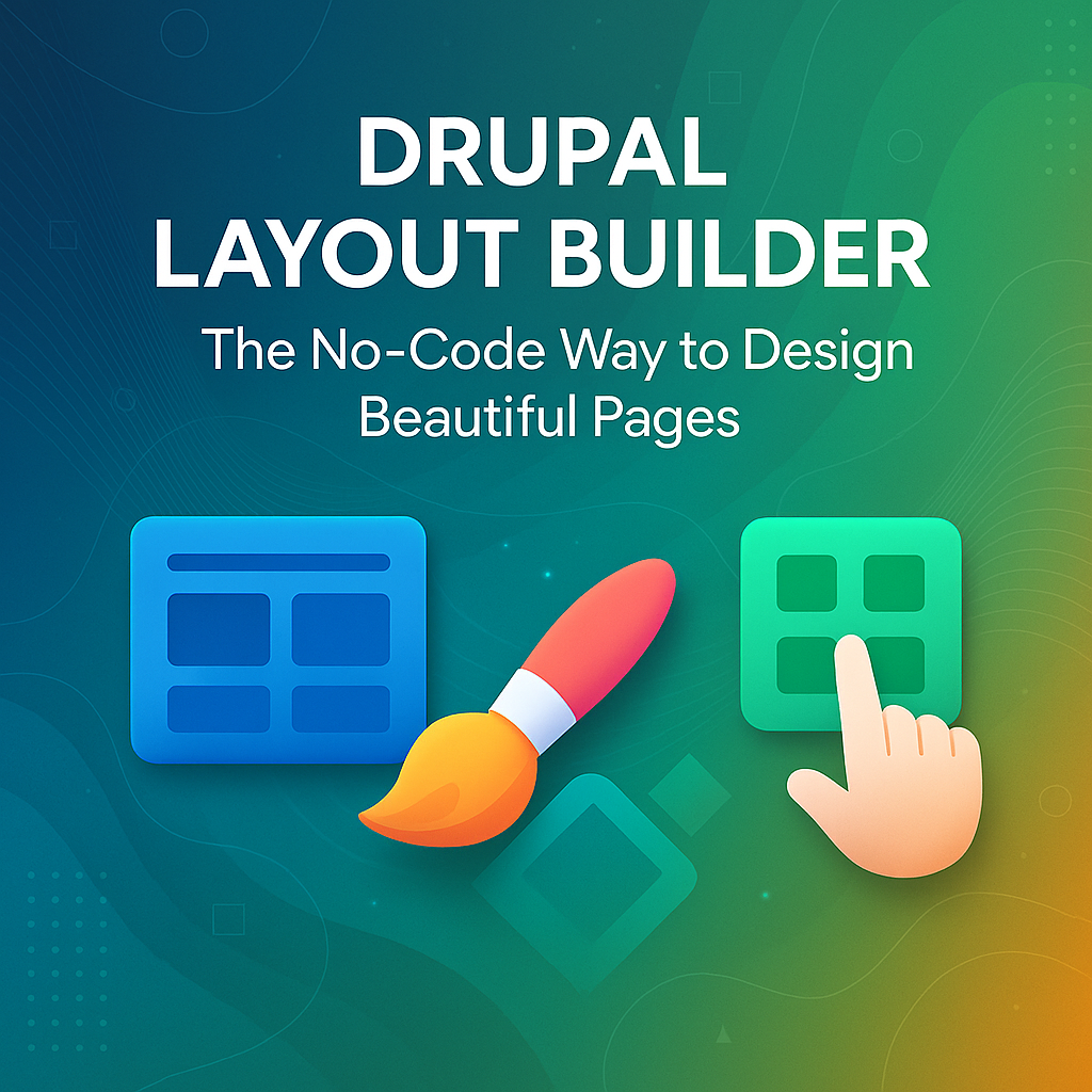 Drupal Layout Builder: The No-Code Way to Design Beautiful Pages